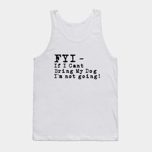 Fyi If I Can't Bring My Dog T-shirt For Dog Lovers Tank Top